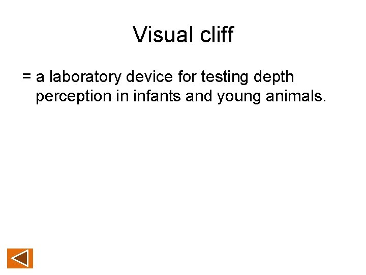 Visual cliff = a laboratory device for testing depth perception in infants and young