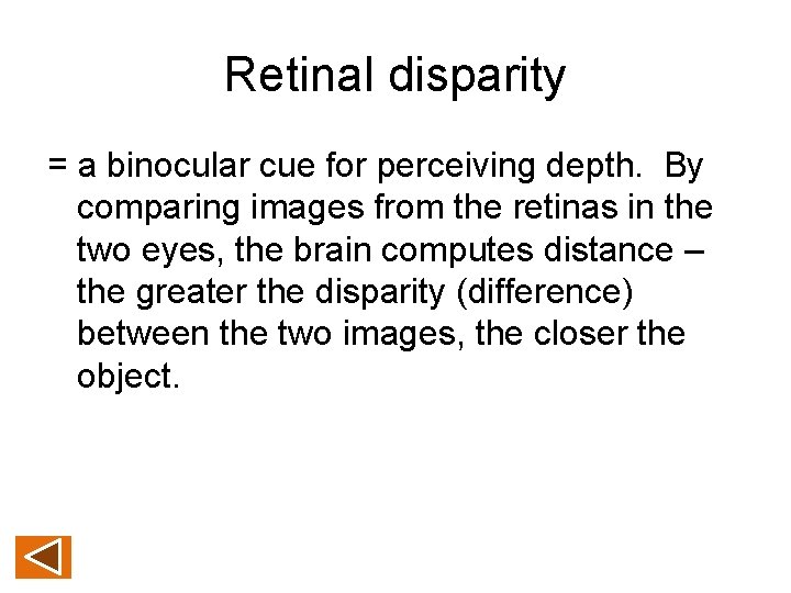 Retinal disparity = a binocular cue for perceiving depth. By comparing images from the