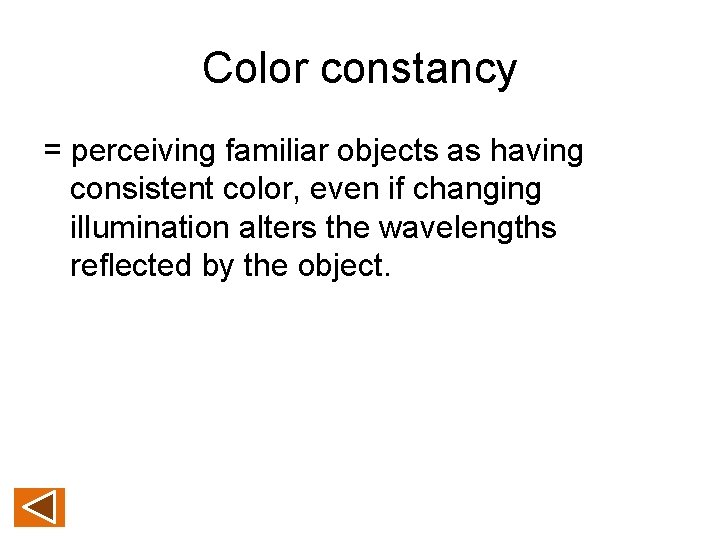 Color constancy = perceiving familiar objects as having consistent color, even if changing illumination