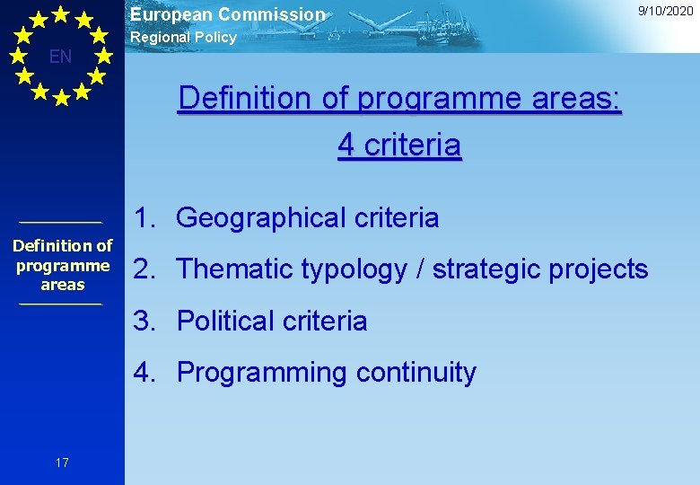 European Commission 9/10/2020 Regional Policy EN Definition of programme areas: 4 criteria 1. Geographical