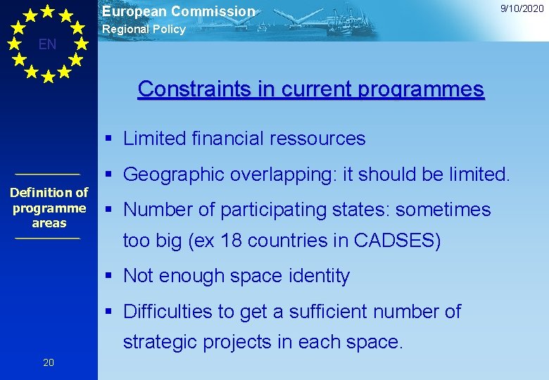 European Commission 9/10/2020 Regional Policy EN Constraints in current programmes § Limited financial ressources