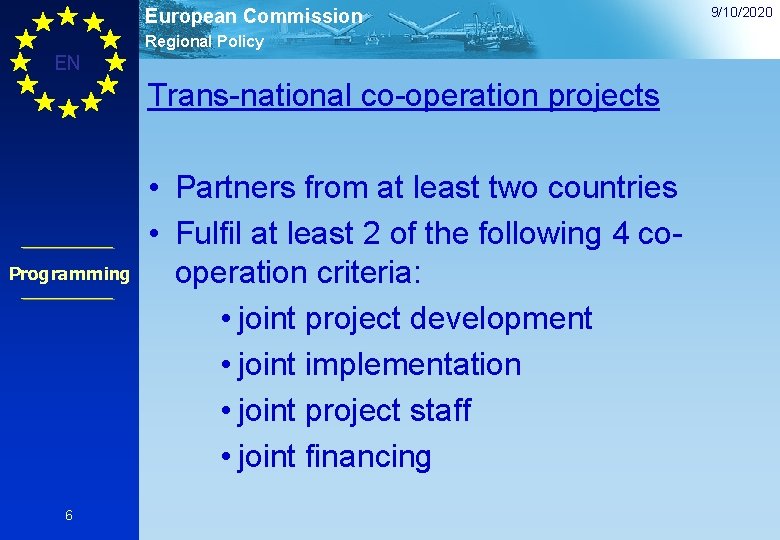European Commission Regional Policy EN Trans-national co-operation projects Programming 6 • Partners from at