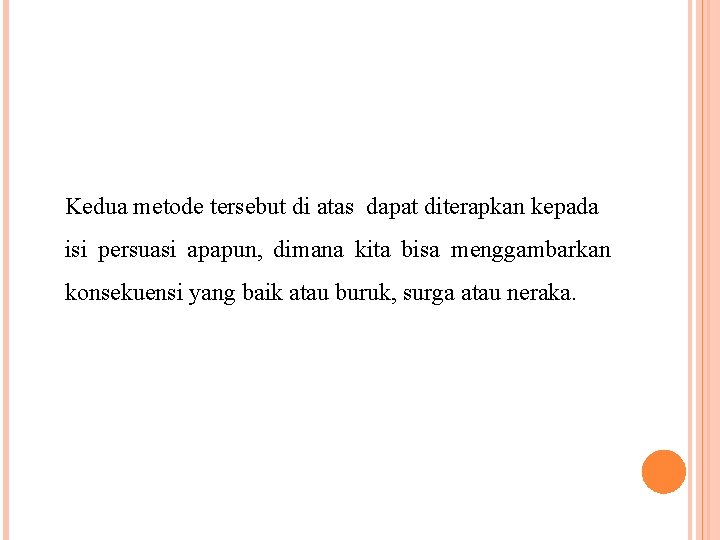 Kedua metode tersebut di atas dapat diterapkan kepada isi persuasi apapun, dimana kita bisa