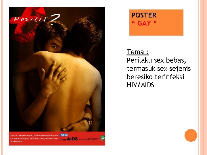 POSTER “ GAY ” Tema : Perilaku sex bebas, termasuk sex sejenis beresiko terinfeksi