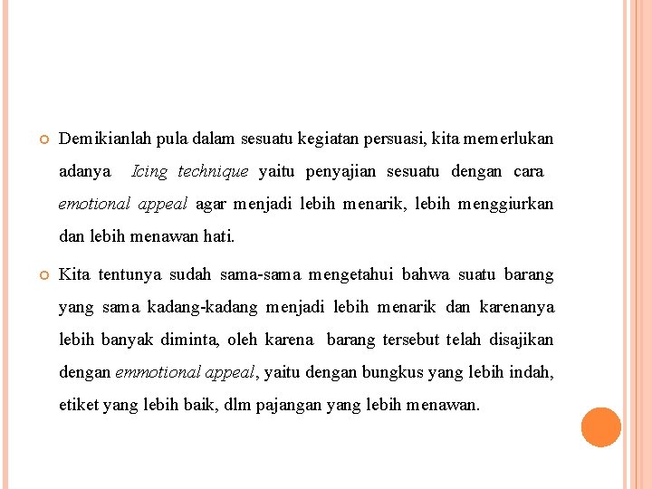  Demikianlah pula dalam sesuatu kegiatan persuasi, kita memerlukan adanya Icing technique yaitu penyajian