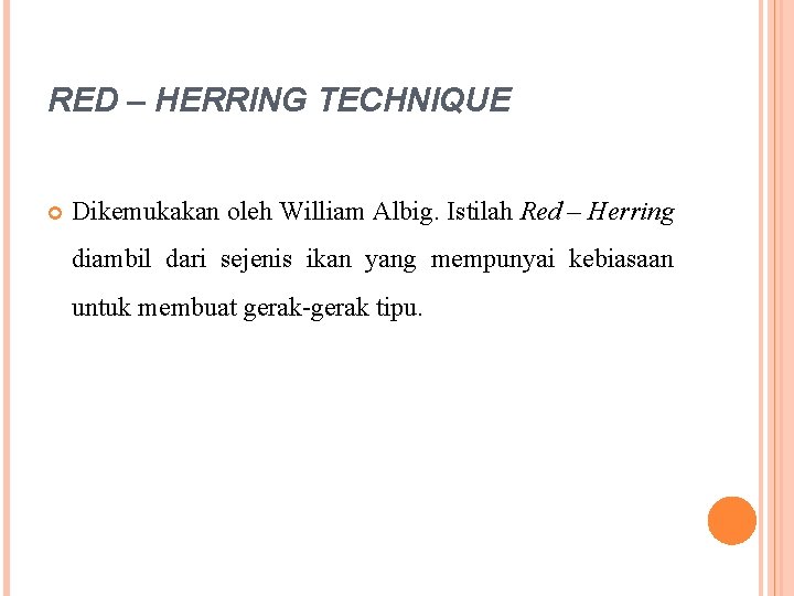 RED – HERRING TECHNIQUE Dikemukakan oleh William Albig. Istilah Red – Herring diambil dari