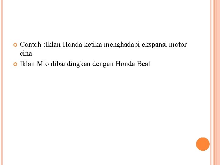 Contoh : Iklan Honda ketika menghadapi ekspansi motor cina Iklan Mio dibandingkan dengan Honda