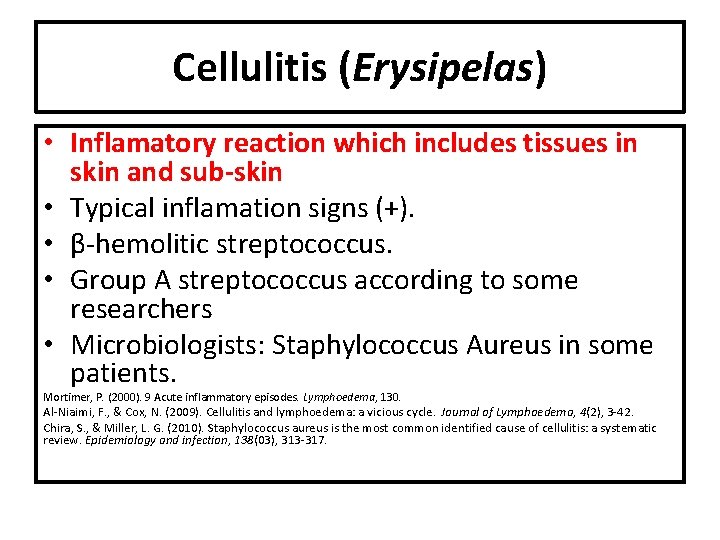 Cellulitis (Erysipelas) • Inflamatory reaction which includes tissues in skin and sub-skin • Typical