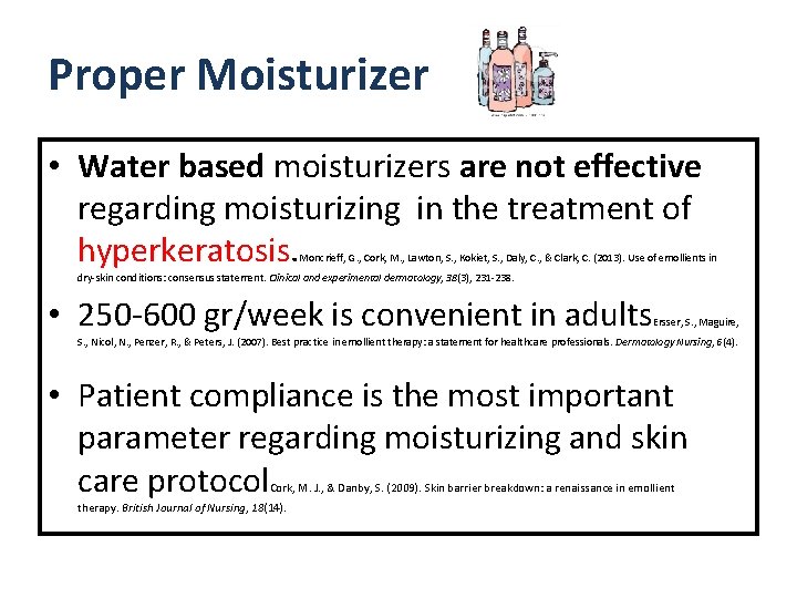 Proper Moisturizer • Water based moisturizers are not effective regarding moisturizing in the treatment
