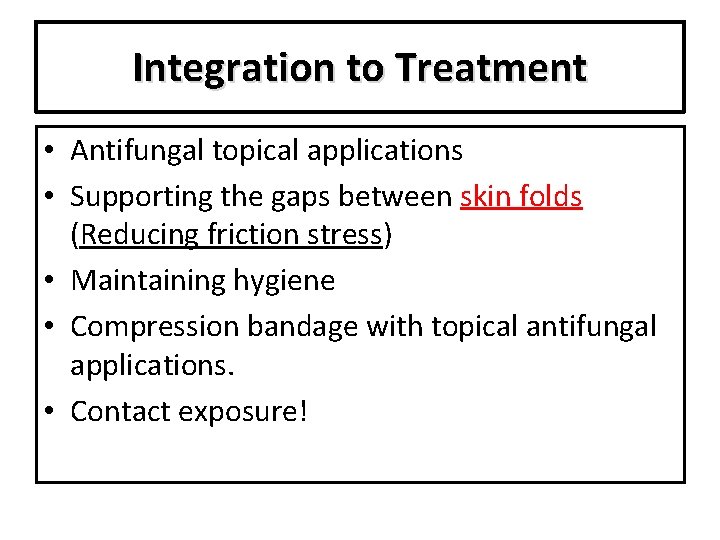 Integration to Treatment • Antifungal topical applications • Supporting the gaps between skin folds