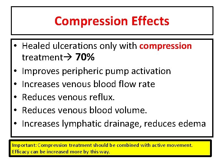 Compression Effects • Healed ulcerations only with compression treatment 70% • Improves peripheric pump