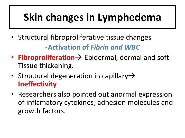 Skin changes in Lymphedema • Structural fibroproliferative tissue changes -Activation of Fibrin and WBC