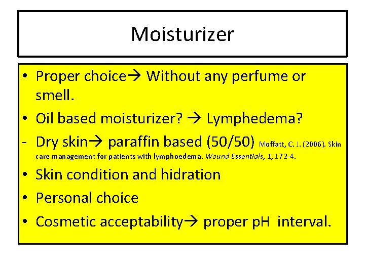Moisturizer • Proper choice Without any perfume or smell. • Oil based moisturizer? Lymphedema?