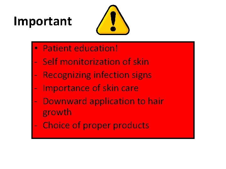 Important Patient education! Self monitorization of skin Recognizing infection signs Importance of skin care