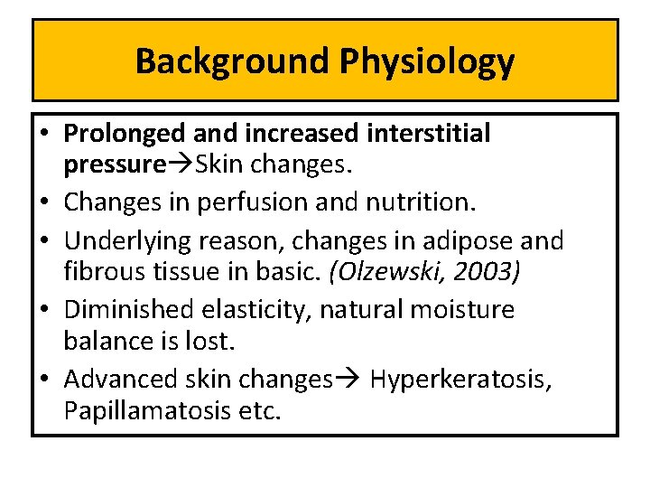 Background Physiology • Prolonged and increased interstitial pressure Skin changes. • Changes in perfusion