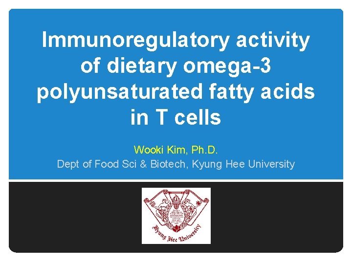 Immunoregulatory activity of dietary omega-3 polyunsaturated fatty acids in T cells Wooki Kim, Ph.