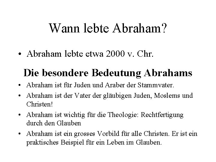 Wann lebte Abraham? • Abraham lebte etwa 2000 v. Chr. Die besondere Bedeutung Abrahams