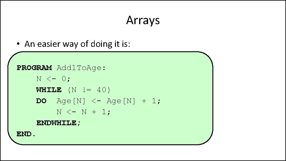 Arrays • An easier way of doing it is: PROGRAM Add 1 To. Age: