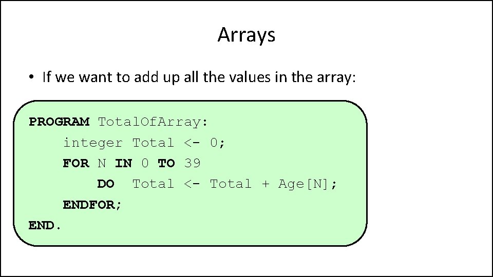 Arrays • If we want to add up all the values in the array: