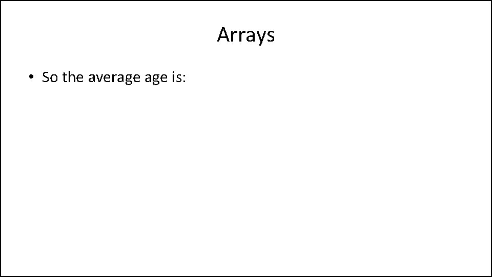 Arrays • So the average is: 