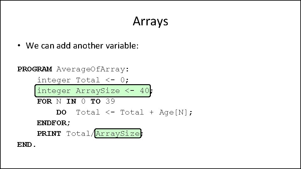 Arrays • We can add another variable: PROGRAM Average. Of. Array: integer Total <-