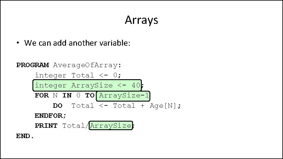 Arrays • We can add another variable: PROGRAM Average. Of. Array: integer Total <-