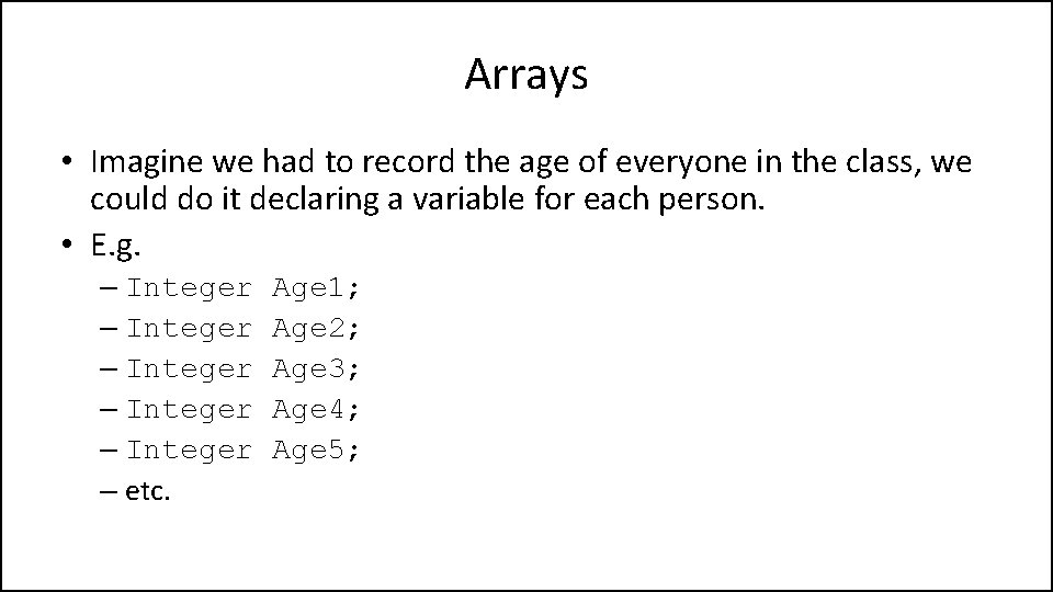 Arrays • Imagine we had to record the age of everyone in the class,