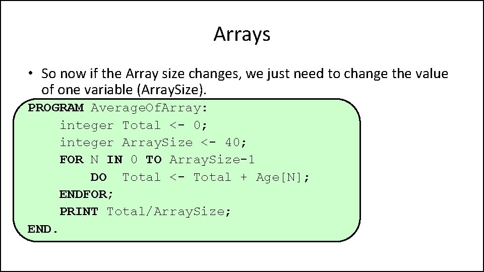 Arrays • So now if the Array size changes, we just need to change