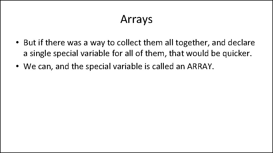 Arrays • But if there was a way to collect them all together, and