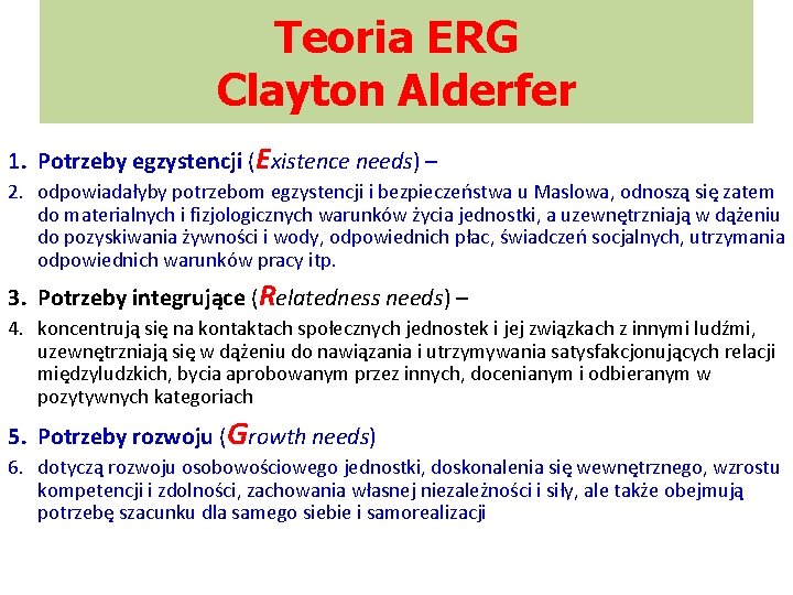 Teoria ERG Clayton Alderfer 1. Potrzeby egzystencji (Existence needs) – 2. odpowiadałyby potrzebom egzystencji