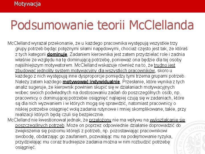 Motywacja Podsumowanie teorii Mc. Clellanda Mc. Clelland wyrażał przekonanie, że u każdego pracownika występują