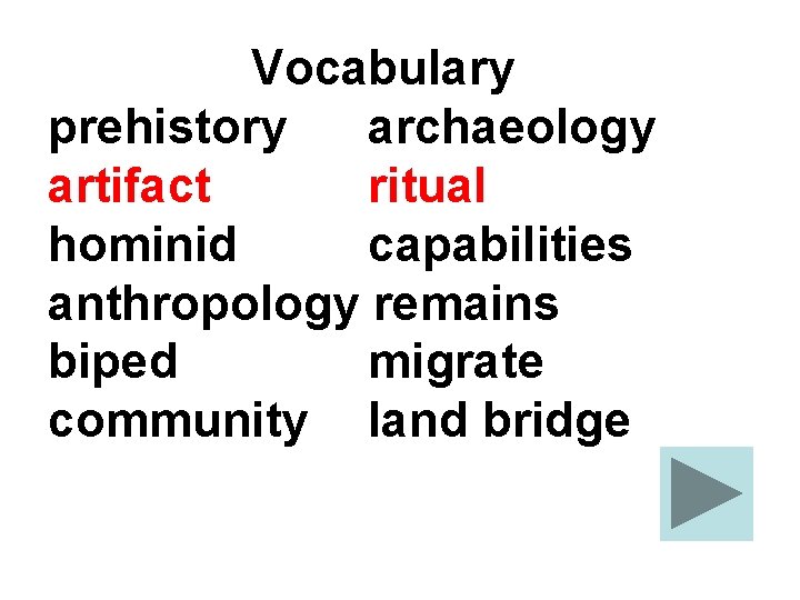 Vocabulary prehistory archaeology artifact ritual hominid capabilities anthropology remains biped migrate community land bridge