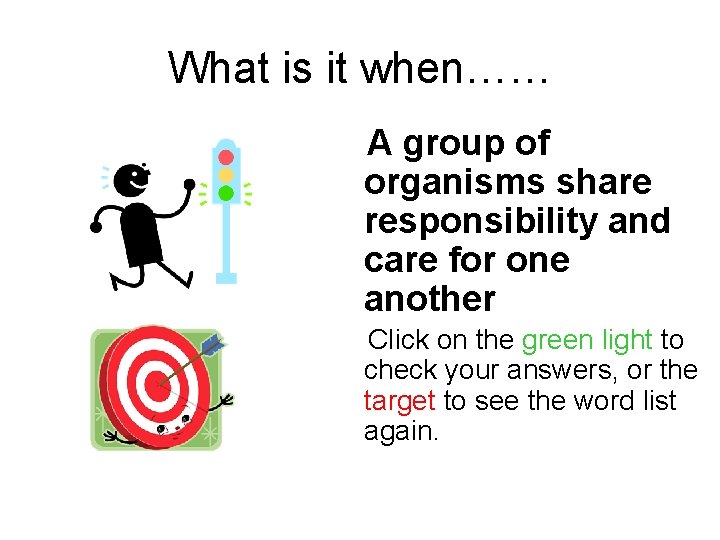 What is it when…… A group of organisms share responsibility and care for one