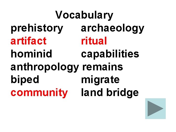 Vocabulary prehistory archaeology artifact ritual hominid capabilities anthropology remains biped migrate community land bridge