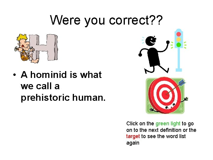 Were you correct? ? • A hominid is what we call a prehistoric human.