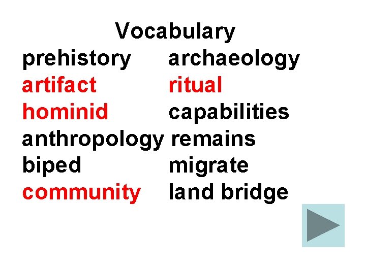 Vocabulary prehistory archaeology artifact ritual hominid capabilities anthropology remains biped migrate community land bridge