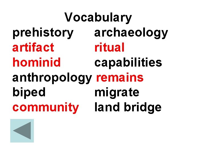 Vocabulary prehistory archaeology artifact ritual hominid capabilities anthropology remains biped migrate community land bridge