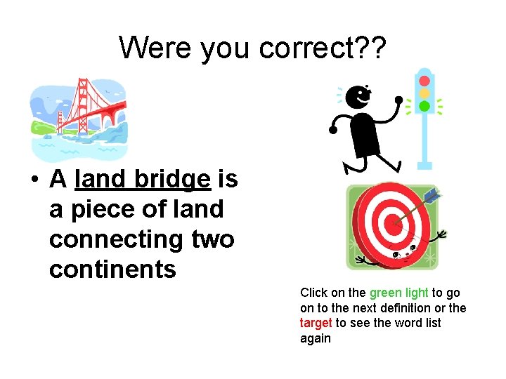 Were you correct? ? • A land bridge is a piece of land connecting