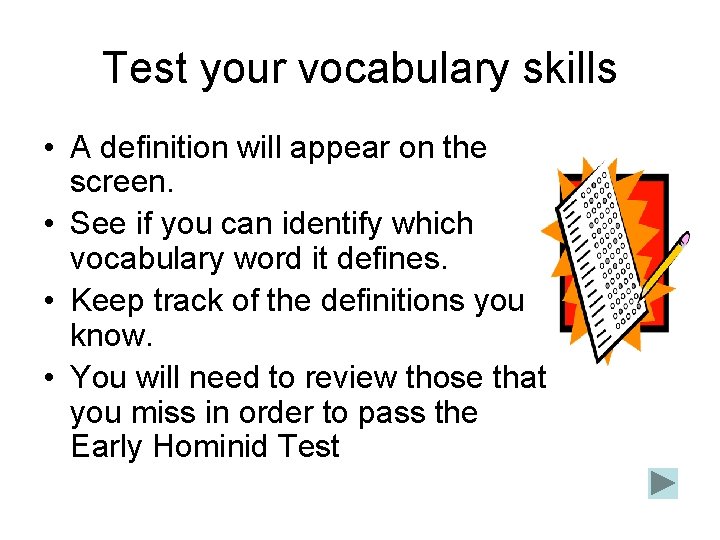 Test your vocabulary skills • A definition will appear on the screen. • See