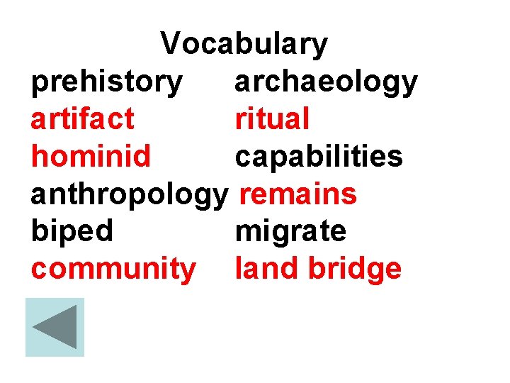 Vocabulary prehistory archaeology artifact ritual hominid capabilities anthropology remains biped migrate community land bridge