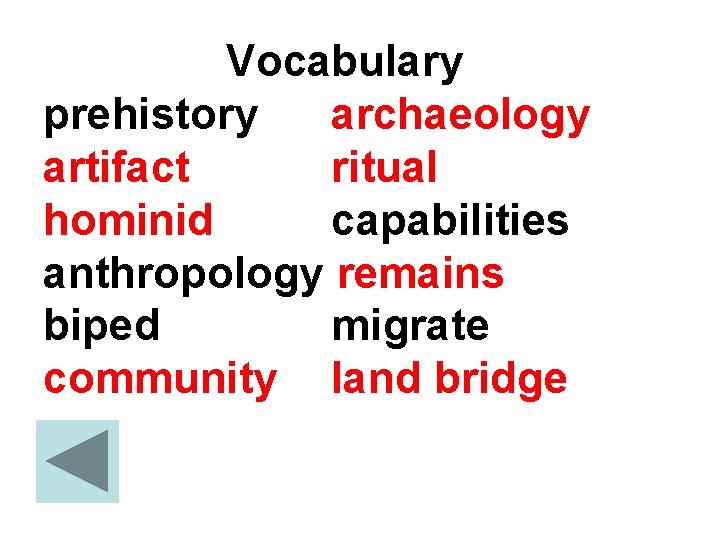 Vocabulary prehistory archaeology artifact ritual hominid capabilities anthropology remains biped migrate community land bridge