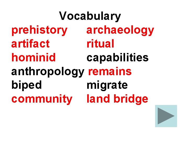 Vocabulary prehistory archaeology artifact ritual hominid capabilities anthropology remains biped migrate community land bridge