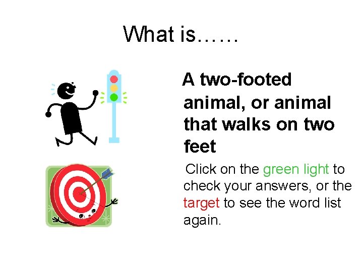 What is…… A two-footed animal, or animal that walks on two feet Click on