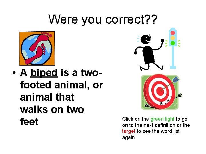 Were you correct? ? • A biped is a twofooted animal, or animal that