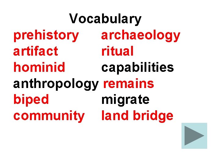 Vocabulary prehistory archaeology artifact ritual hominid capabilities anthropology remains biped migrate community land bridge