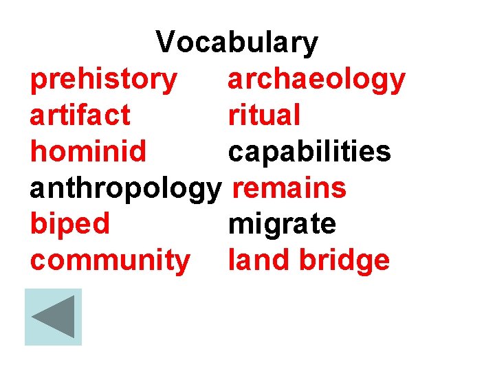 Vocabulary prehistory archaeology artifact ritual hominid capabilities anthropology remains biped migrate community land bridge