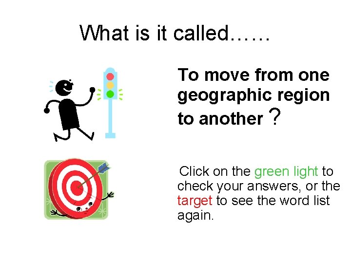 What is it called…… To move from one geographic region to another ? Click