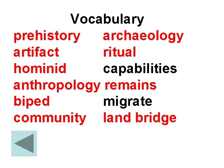 Vocabulary prehistory archaeology artifact ritual hominid capabilities anthropology remains biped migrate community land bridge