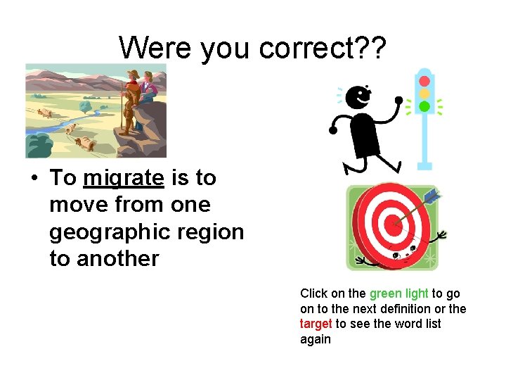 Were you correct? ? • To migrate is to move from one geographic region