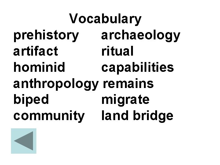 Vocabulary prehistory archaeology artifact ritual hominid capabilities anthropology remains biped migrate community land bridge